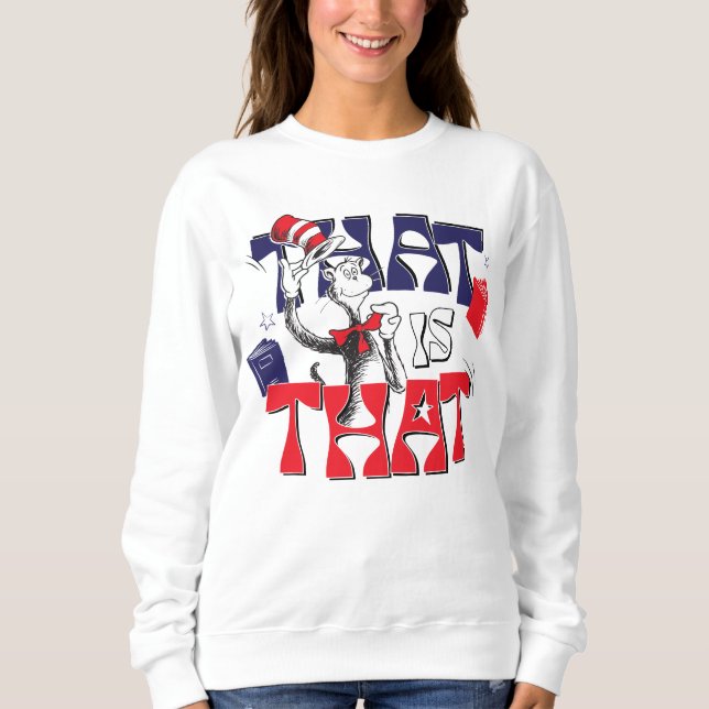 Cat In the Hat | That Is That Sweatshirt (Front)