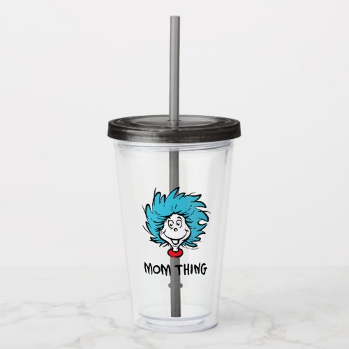 Cat in the Hat  Thing One Thing Two _ Mom Thing Acrylic Tumbler