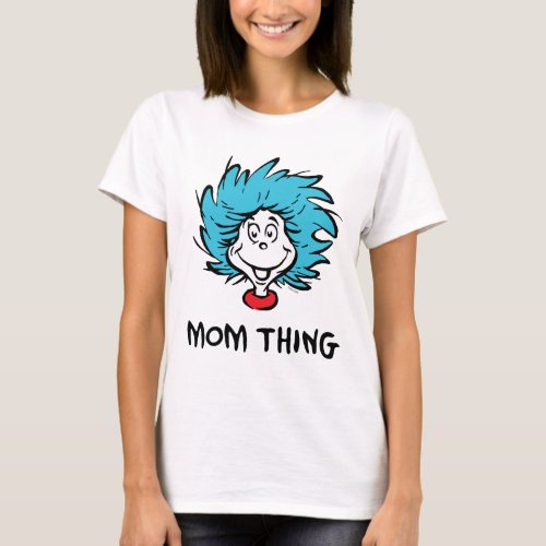 Cat in the Hat  Thing One Thing Two _ Mom Thing T_Shirt
