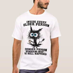 Cat Inside Every Older Person Is A Younger Person  T-Shirt