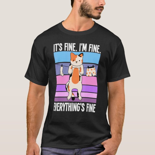 Cat It's Fine I'm Fine Everything's Fine  Cat T-Shirt (Front)