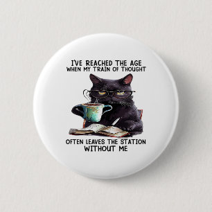 Cat I've Reached The Age When My Train Of Thought Button