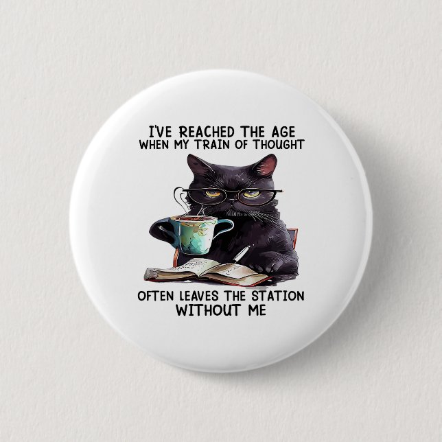 Cat I've Reached The Age When My Train Of Thought  Button (Front)