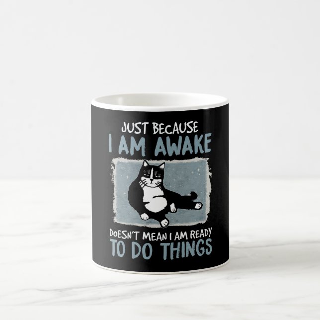 Cat Just Because I Am Awake Doesn't Mean Lazy Cat Coffee Mug (Center)