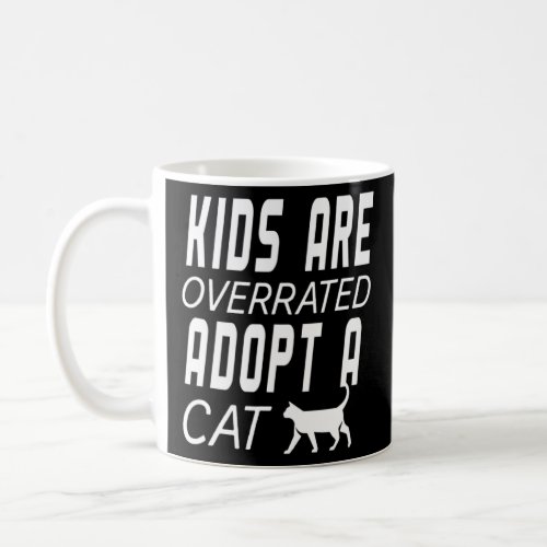 Cat  Kids Are Overrated Adopt A Cat  Coffee Mug