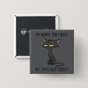 Cat Kitten Did I Roll My Eyes Out Loud Funny Humor Button