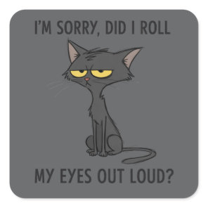 Cat Kitten Did I Roll My Eyes Out Loud Funny Humor Square Sticker