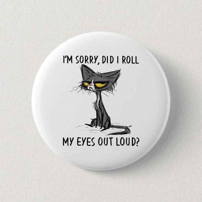 Cat Kitten Did I Roll My Eyes Out Loud Funny Sarca Button (Front)