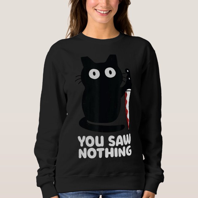 Cat Knife You Saw Nothing Sweatshirt (Front)
