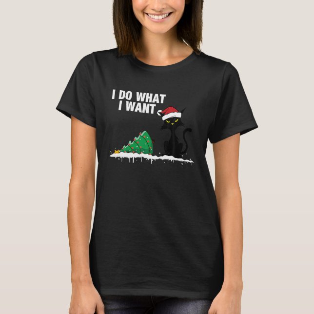 Cat Knocking Over Christmas Tree I Do What I Want T-Shirt (Front)
