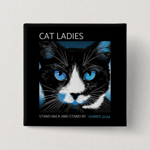 Cat Ladies Stand Back and Stand By Button