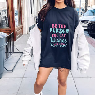 Cat lady t shirt womens,be the person you cat wish