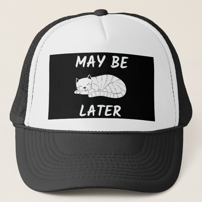 CAT LAZY CAT MAY BE LATER TRUCKER HAT (Front)
