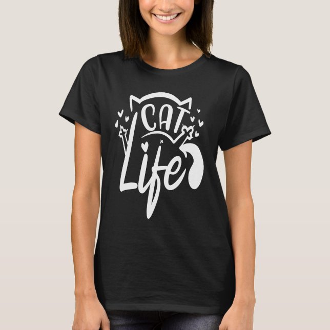 Cat Life  Funny Feline Lovers Gag Design T-Shirt (Front)