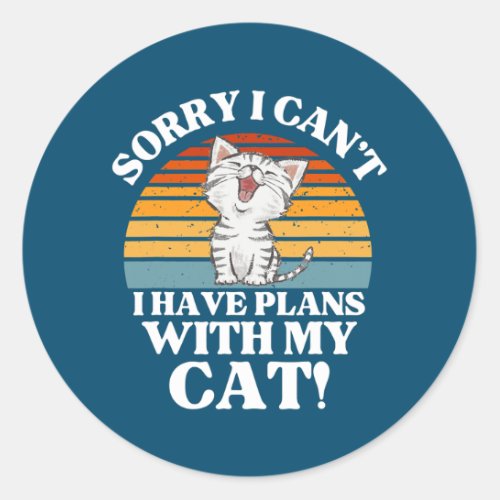 Cat Lover Gift Sorry I Cant I have Plans with my Classic Round Sticker