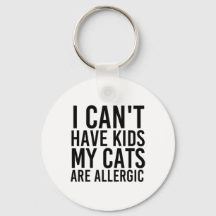Cat Lover Gifts I Can't Have Kids My Cats Are Alle Keychain