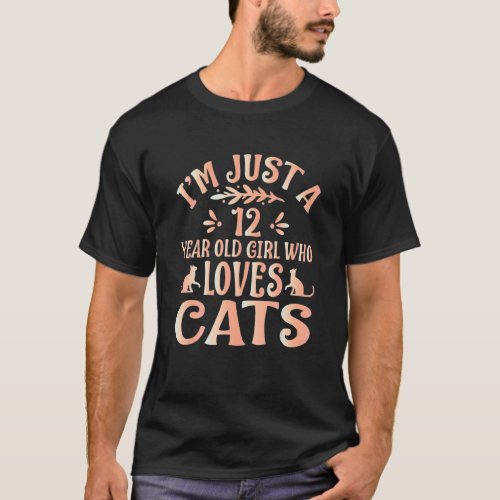 Cat Lover Gifts I M Just A 12 Year Old Girl Who Lo T_Shirt