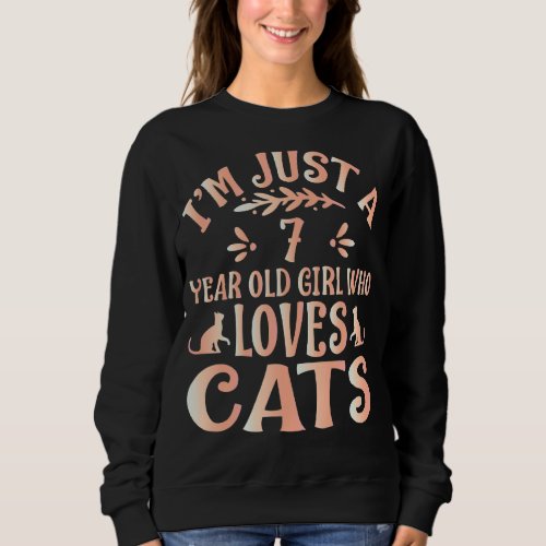 Cat lover gifts _ Im Just A 7 Year Old Girl Who L Sweatshirt