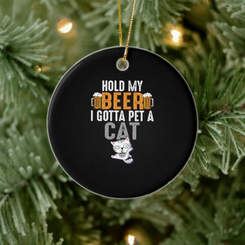 Cat Lover Hold My Beer Funny Pet Gift Ceramic Ornament