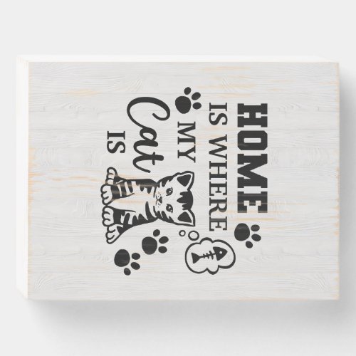Cat Lover Home Is Where My Cat Is Wooden Box Sign