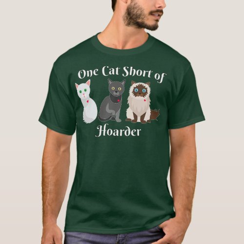 Cat Lover One Cat Short of Hoarder Funny T_Shirt