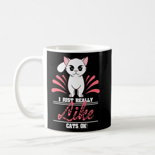 Cat Lover T Shirt _ I Just Really Like Cats Ok Coffee Mug