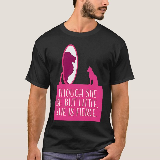 Cat Lover  Though She Be But Little She is Fierce T-Shirt (Front)