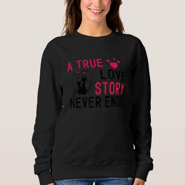 Cat Lover True Love Story Wedding Bridal Shower Ba Sweatshirt (Front)