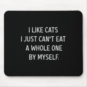 Cat Lovers Funny I Like Cats I Just Can't Eat A Wh Mouse Pad