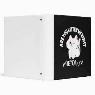 Cat Lovers Gifts Are You Kitten Me Right Meow 3 Ring Binder