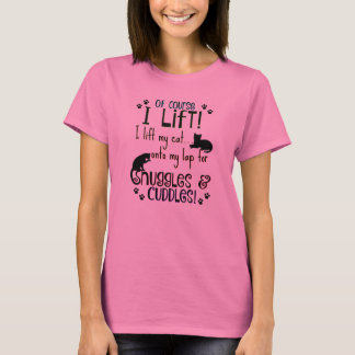 Cat lovers! I lift my cat! T-Shirt