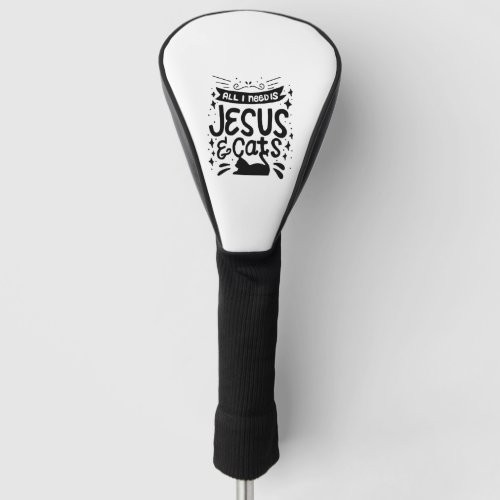 Cat Lovers  Jesus Christian All I Need Is Jesus  Golf Head Cover