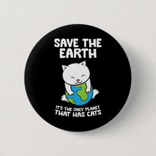 Cat Lovers Save Earth It's The Only Planet That Ha Button