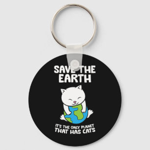 Cat Lovers Save Earth It's The Only Planet That Ha Keychain