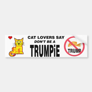 Cat Lovers Say Don't Be A TRUMPiE Bumper Sticker