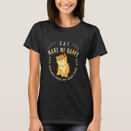 Cat Makes Me Happy Humans Make My Head Hurt Cool  T_Shirt