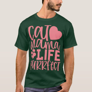 Cat Mama Life Purrfect Funny Cat Mom Quote T-Shirt