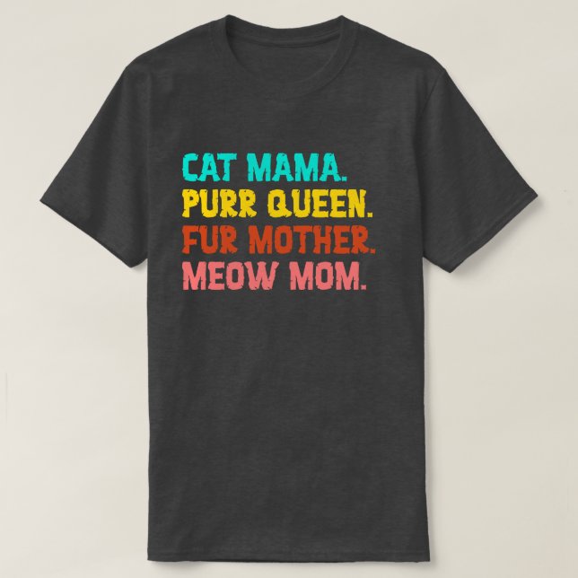 Cat Mama. Purr Queen, Fur Mother, Meow Mom T-Shirt (Design Front)