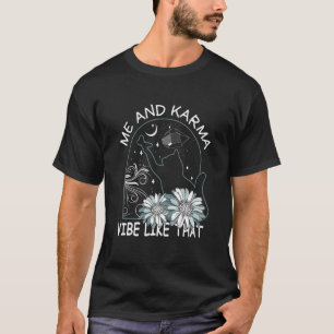 Cat  Me And Karma Vibe Like Thats Karma Is A Cat T-Shirt