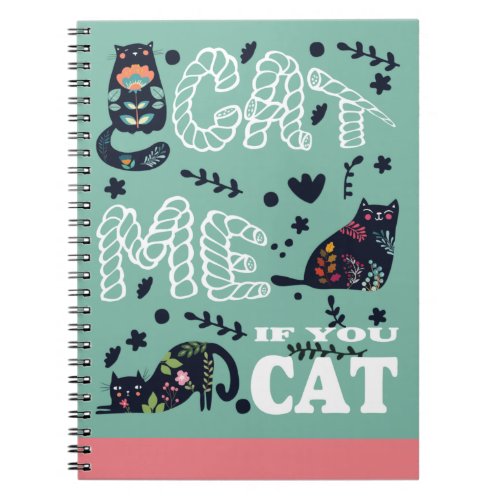 CAT ME IF YOU CAT FUNNY NOTEBOOK