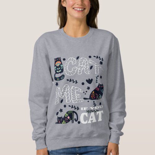 CAT ME IF YOU CAT FUNNY T_Shirt Sweatshirt