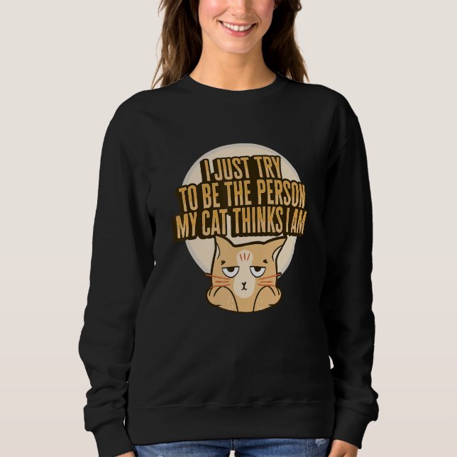 Cat Meme for a Cat Lady or Cat Mom Sweatshirt (Front)