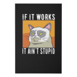 CAT MEME IF IT WORKS IT AINT STUPID FAUX CANVAS PRINT CAT MEME IF IT WORKS IT AINT STUPID FAUX CANVAS PRINT