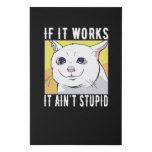 Cat meme If it works it aint stupid Faux Canvas Print