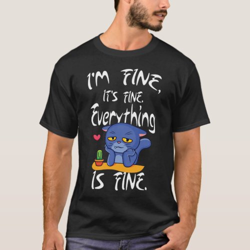 Cat Meme Its Fine Im Fine Everything Is Fine  T_Shirt