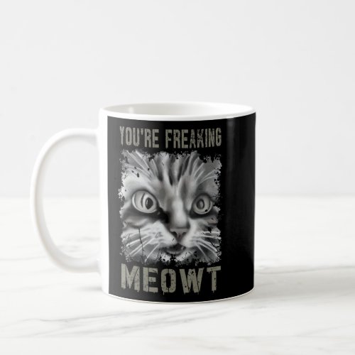 Cat Meme Meow Pun  Youre Freaking Meowt  Cat  Coffee Mug