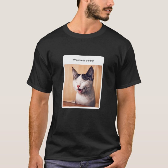 Cat Meme When I M At He Bar Alcohol T-Shirt (Front)