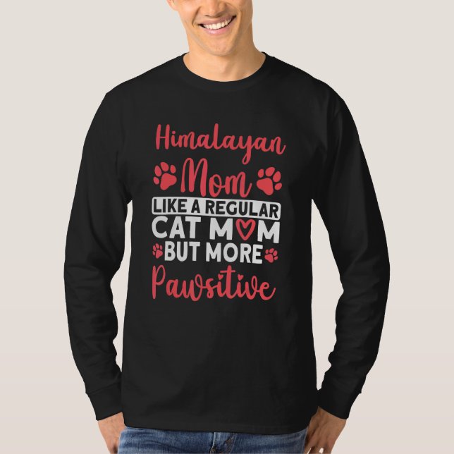 Cat Mom but more Pawsitive Himalayan Cat Mom T-Shirt (Front)
