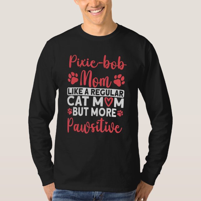 Cat Mom but more Pawsitive Pixie bob Cat Mom T-Shirt (Front)