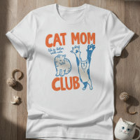Cat Mom Club Life is Better with Cats T-Shirt